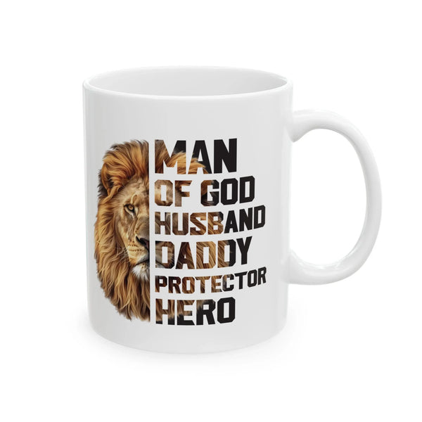 Faith Based Ceramic Mug (11oz, 15oz)- Man Of God, Husband, Daddy, Protector, Hero
