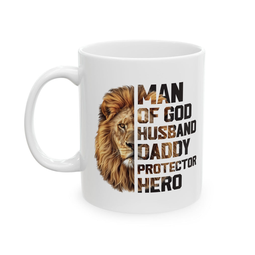 Faith Based Ceramic Mug (11oz, 15oz)- Man Of God, Husband, Daddy, Protector, Hero
