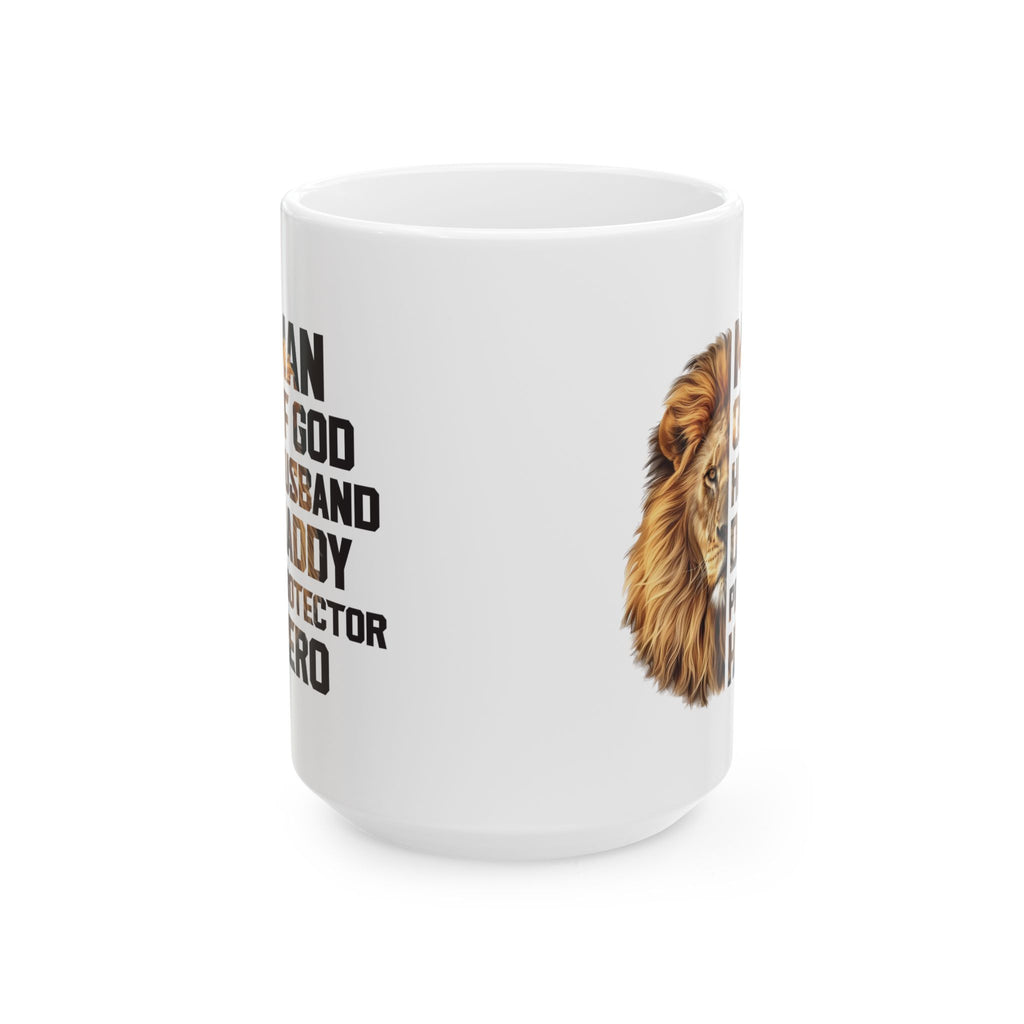 Faith Based Ceramic Mug (11oz, 15oz)- Man Of God, Husband, Daddy, Protector, Hero