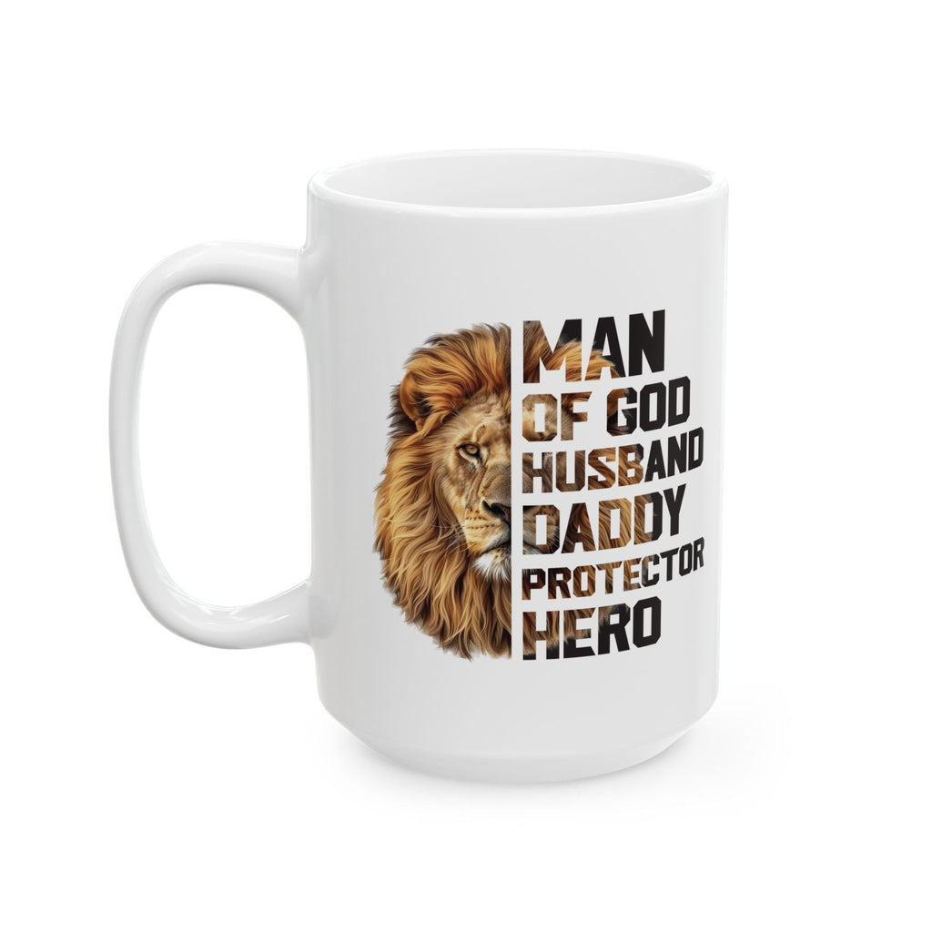 Faith Based Ceramic Mug (11oz, 15oz)- Man Of God, Husband, Daddy, Protector, Hero