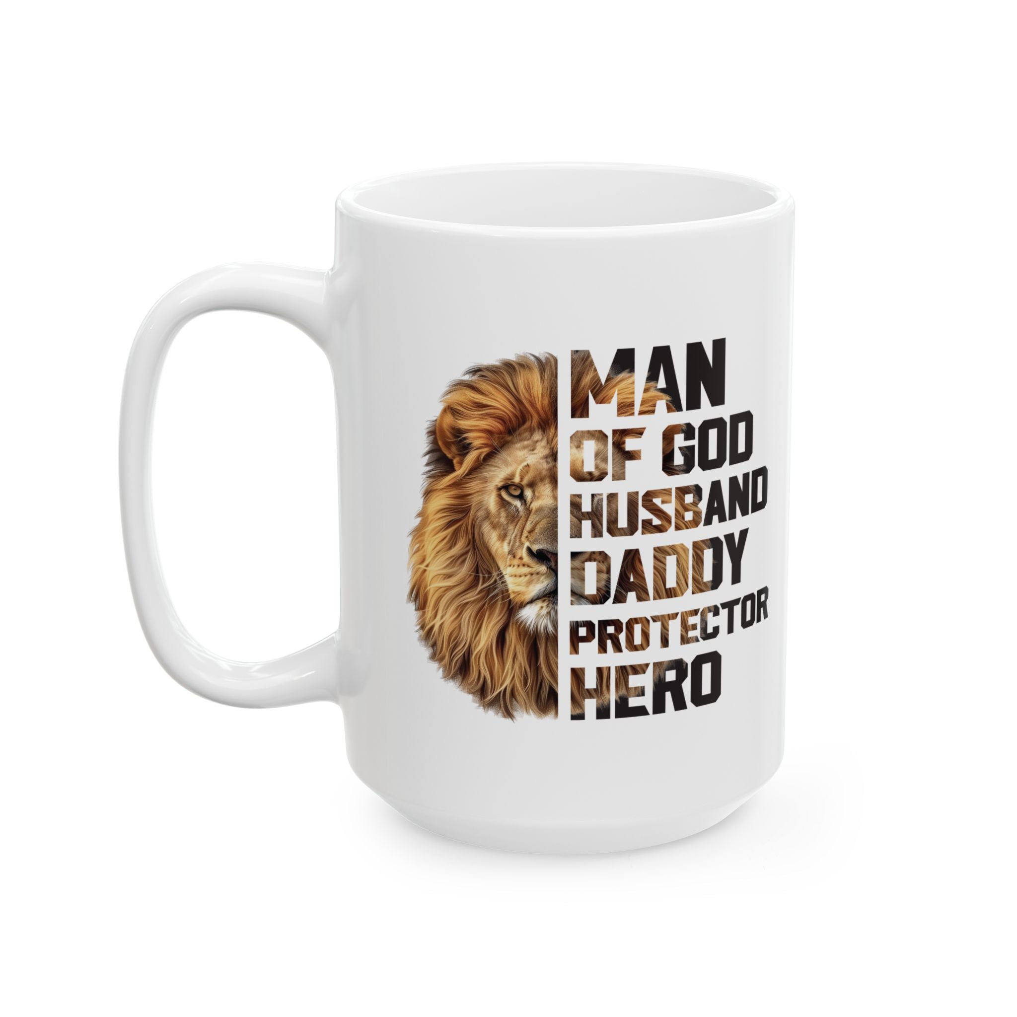 Faith Based Ceramic Mug (11oz, 15oz)- Man Of God, Husband, Daddy, Protector, Hero