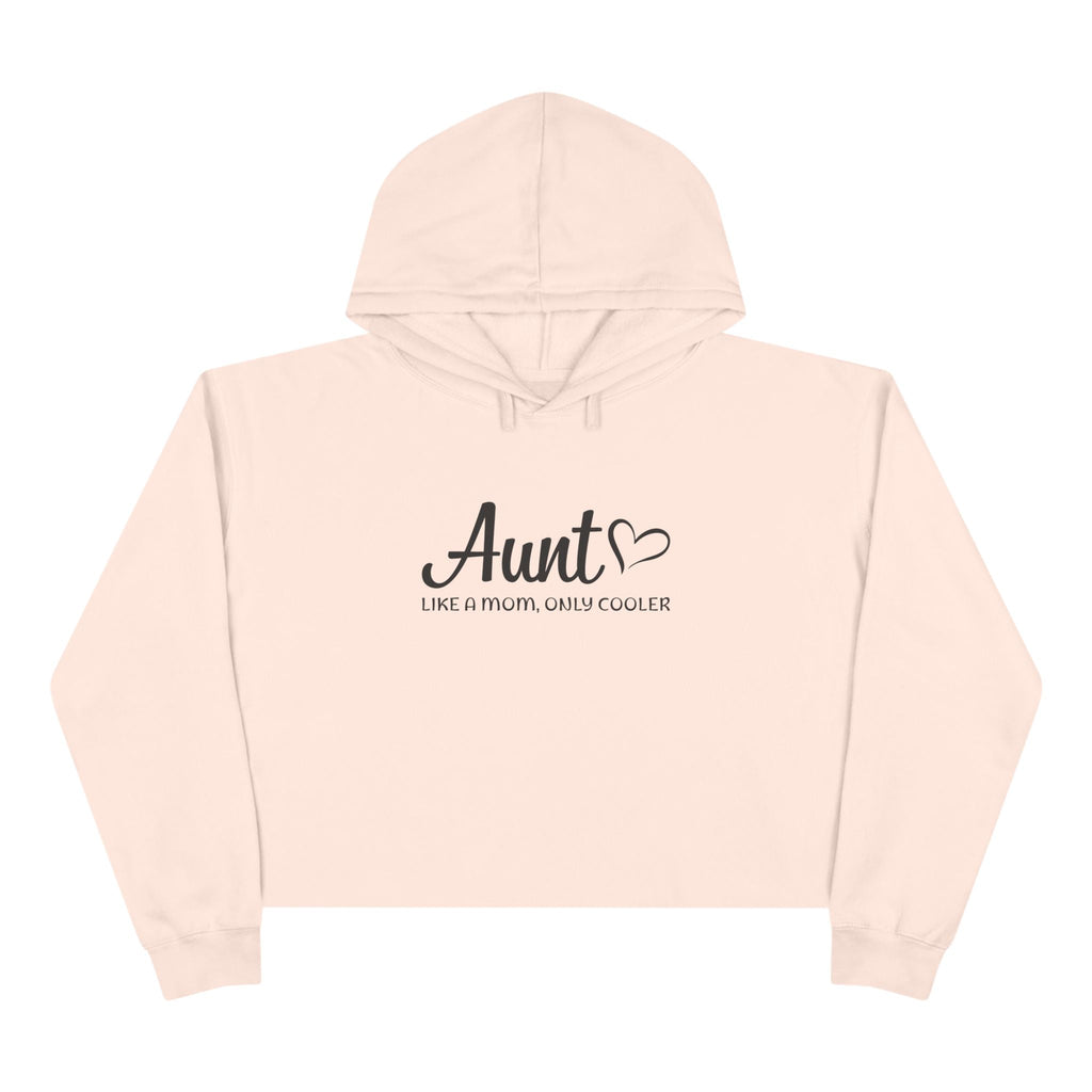 Aunt Crop Hoodie - Aunt, Like A Mom Only Cooler | Hoodie by atgodanddesigns