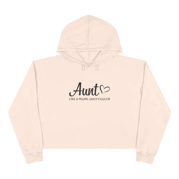 Aunt Crop Hoodie - Aunt, Like A Mom Only Cooler | Hoodie by atgodanddesigns