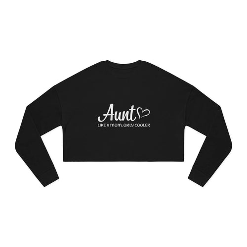 Aunt Cropped Sweatshirt - Aunt, Like A Mom Only Cooler | Sweatshirt by atgodanddesigns