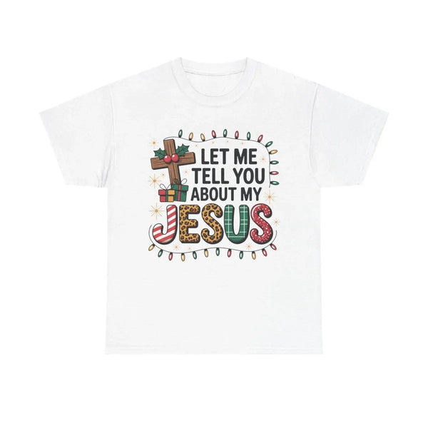 Christmas Faith Unisex Adult & Teen T-Shirt - Let Me Tell You About My Jesus | T-Shirt by atgodanddesigns