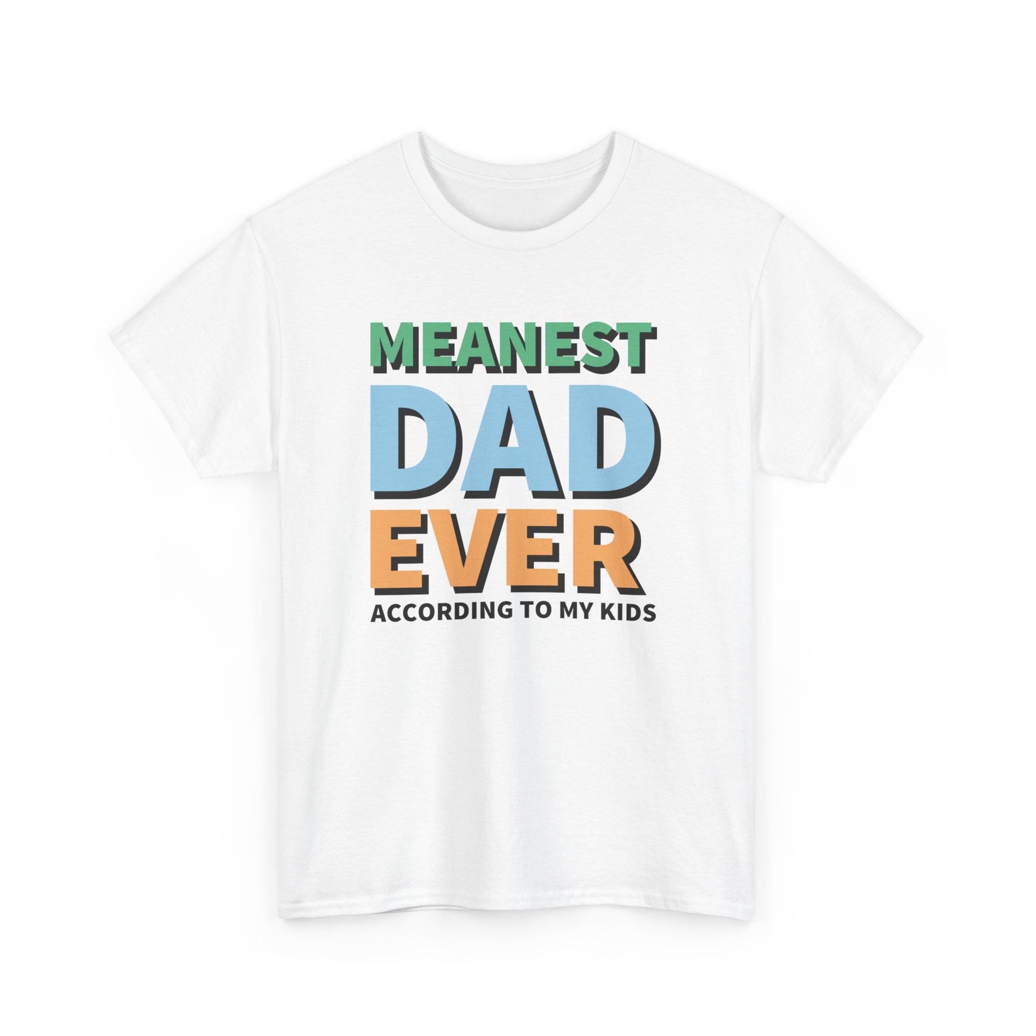 Dad Graphic T-Shirt - Meanest Dad Ever According To My Kids | T-Shirt by atgodanddesigns