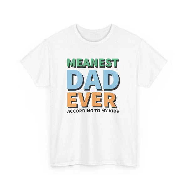 Dad Graphic T-Shirt - Meanest Dad Ever According To My Kids | T-Shirt by atgodanddesigns
