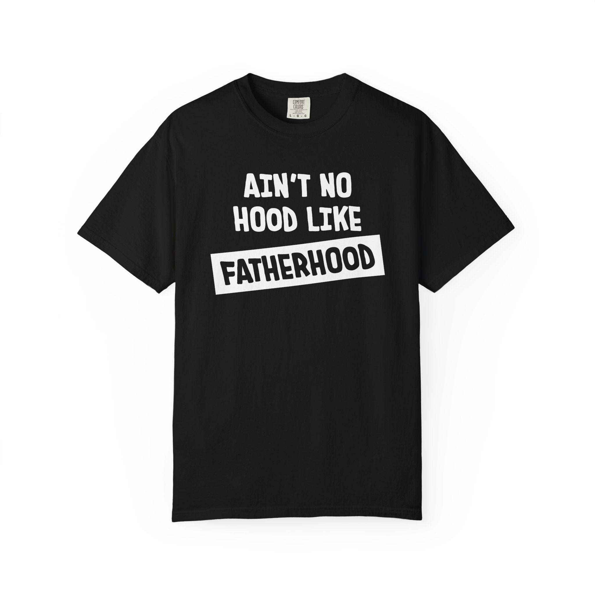 Dad's Graphic T-shirts - Aint No Hood Like FatherHood | T-Shirt by atgodanddesigns