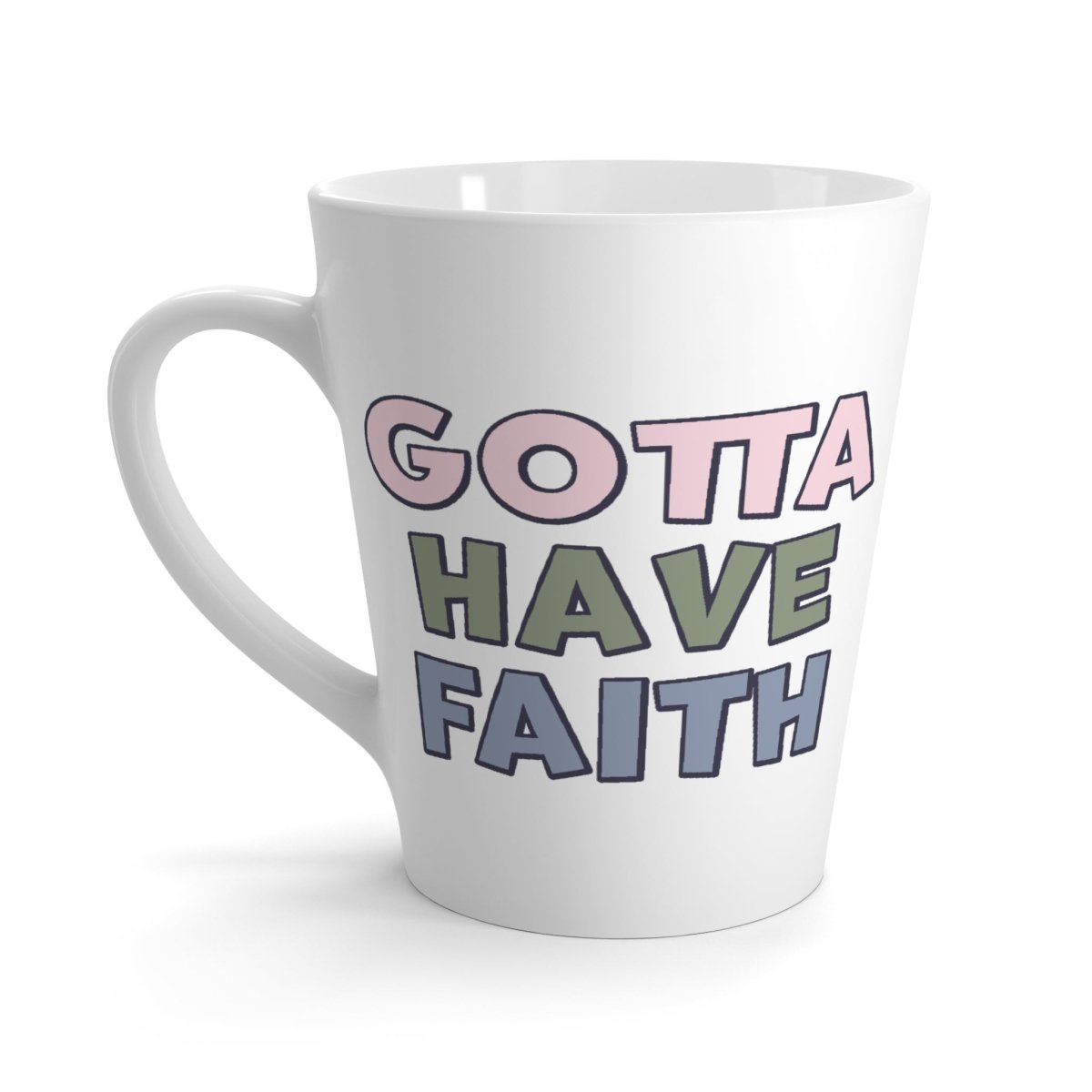 Faith Based Latte Mug 12oz. - Gotta Have Faith | Mug by atgodanddesigns