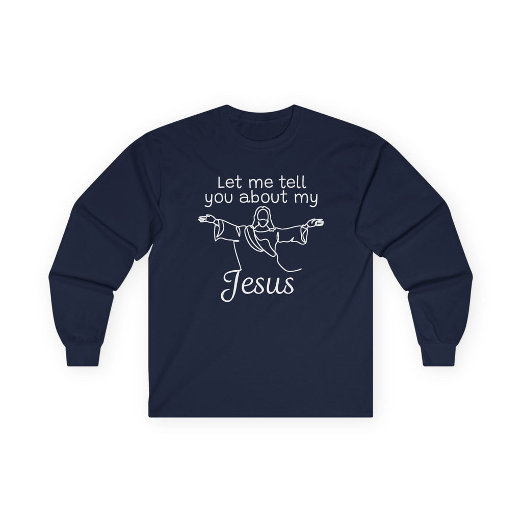 Faith Based Men's Long Sleeve T-Shirt - Let Me Tell You About My Jesus | Long - sleeve by atgodanddesigns
