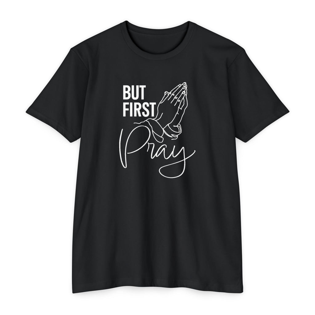 Faith Based Men's T-shirt - But First Pray | T-Shirt by atgodanddesigns
