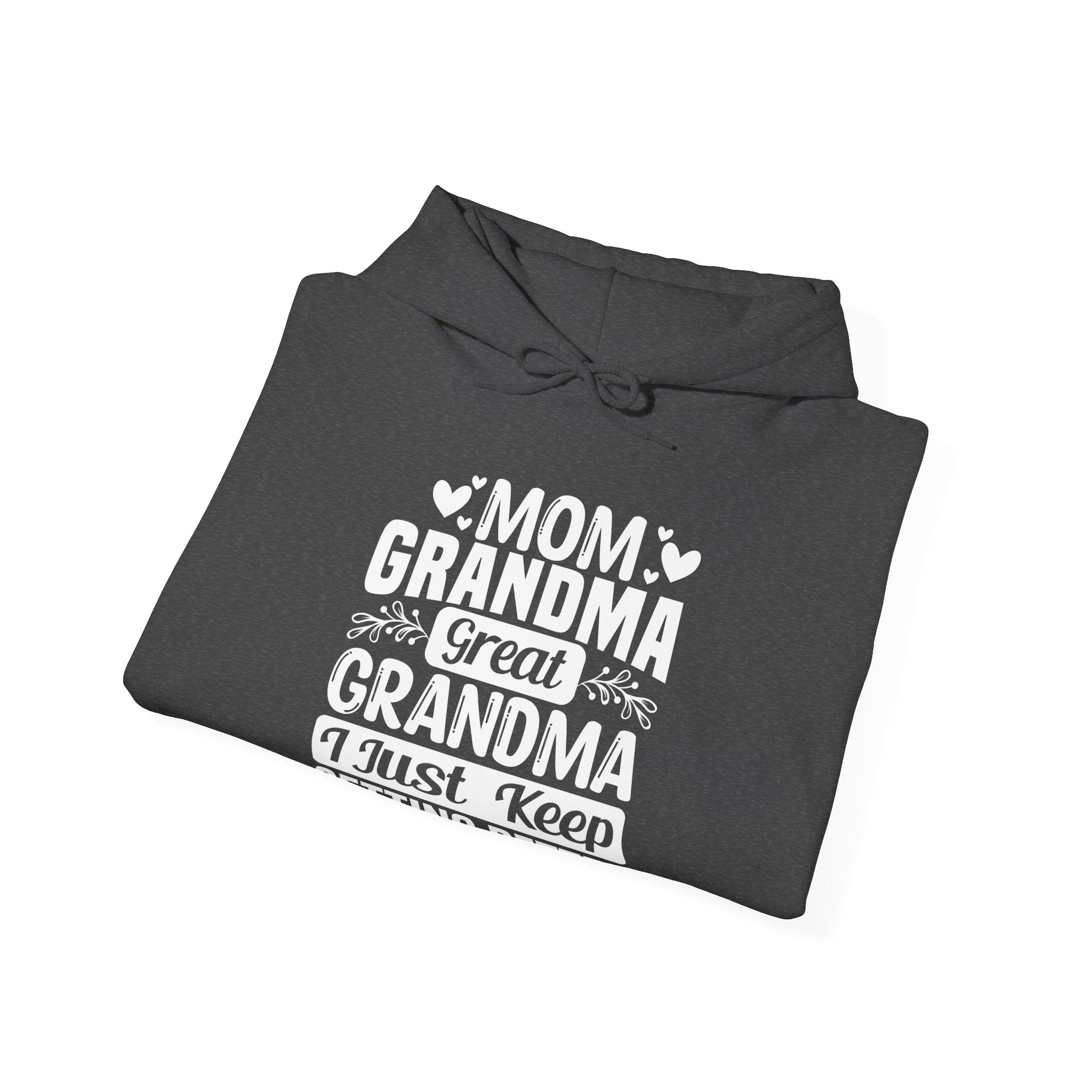 Grandma Hoodie - Mom - Grandma - Great Grandma I Just Keep Getting Better | Hoodie by atgodanddesigns
