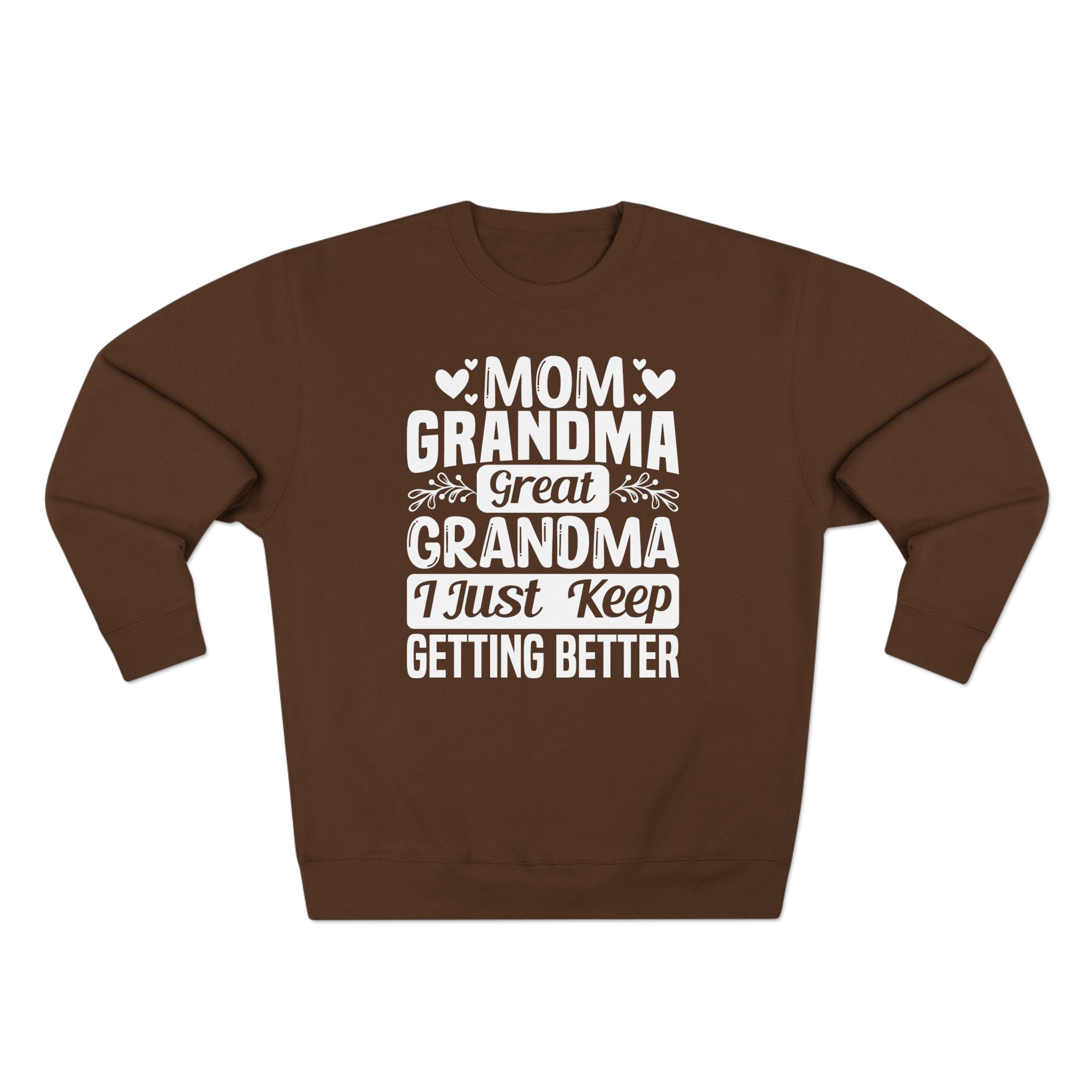 Grandma Long Sleeve Sweatshirt - Mom - Grandma - Great Grandma I Just Keep Getting Better | Sweatshirt by atgodanddesigns