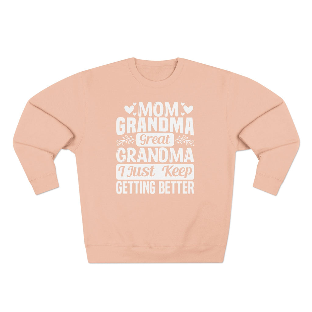 Grandma Long Sleeve Sweatshirt - Mom - Grandma - Great Grandma I Just Keep Getting Better | Sweatshirt by atgodanddesigns