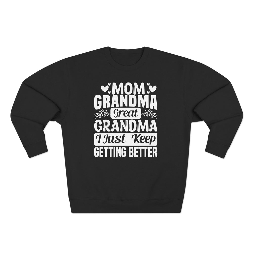 Grandma Long Sleeve Sweatshirt - Mom - Grandma - Great Grandma I Just Keep Getting Better | Sweatshirt by atgodanddesigns