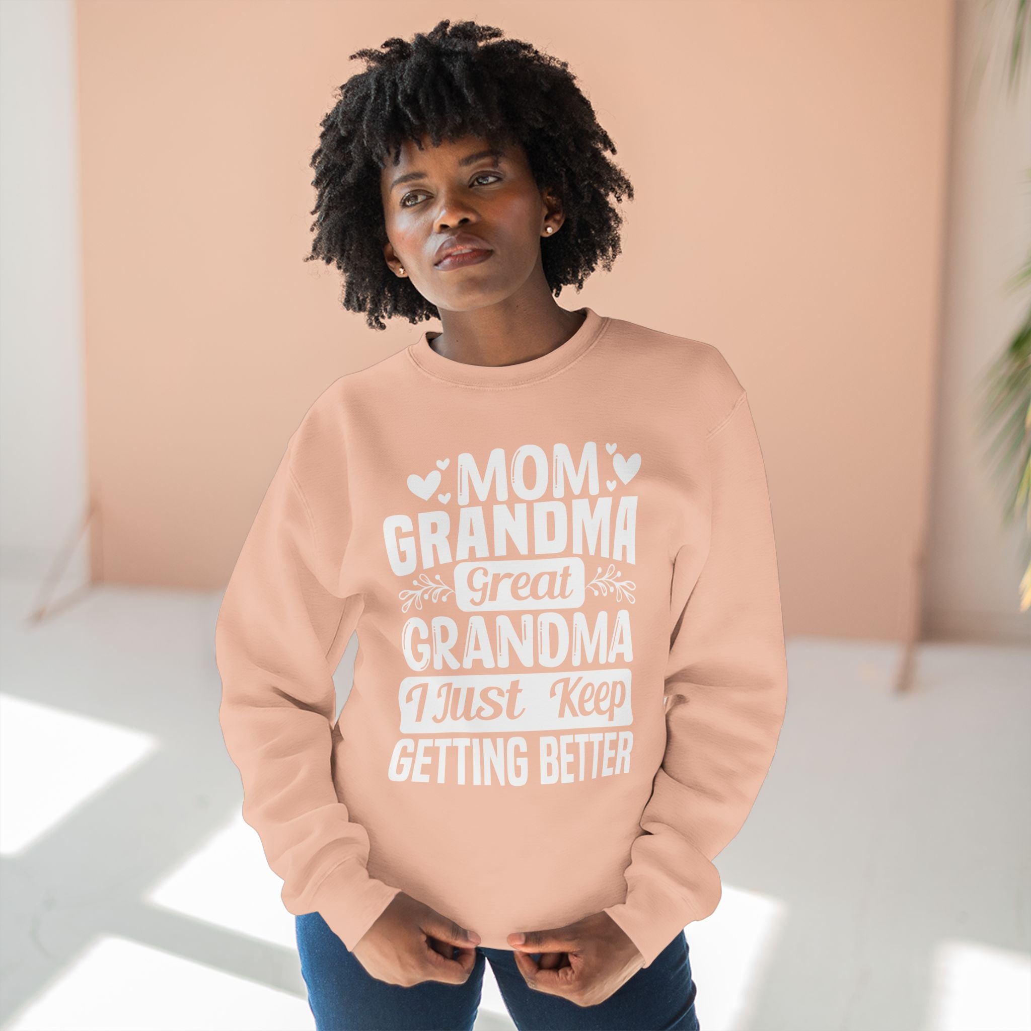 Grandma Long Sleeve Sweatshirt - Mom - Grandma - Great Grandma I Just Keep Getting Better | Sweatshirt by atgodanddesigns