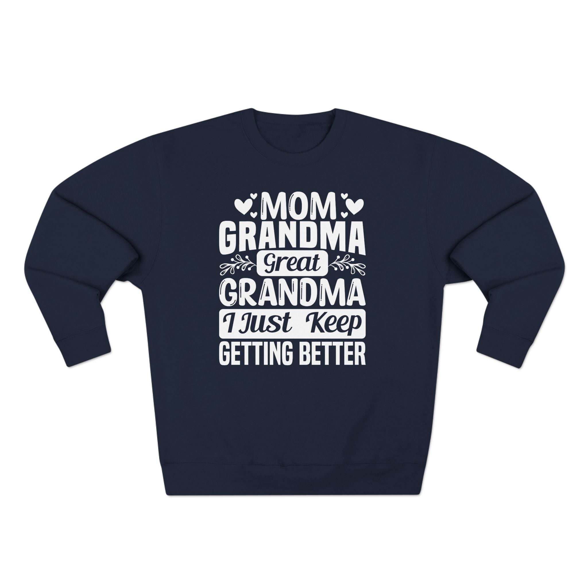 Grandma Long Sleeve Sweatshirt - Mom - Grandma - Great Grandma I Just Keep Getting Better | Sweatshirt by atgodanddesigns