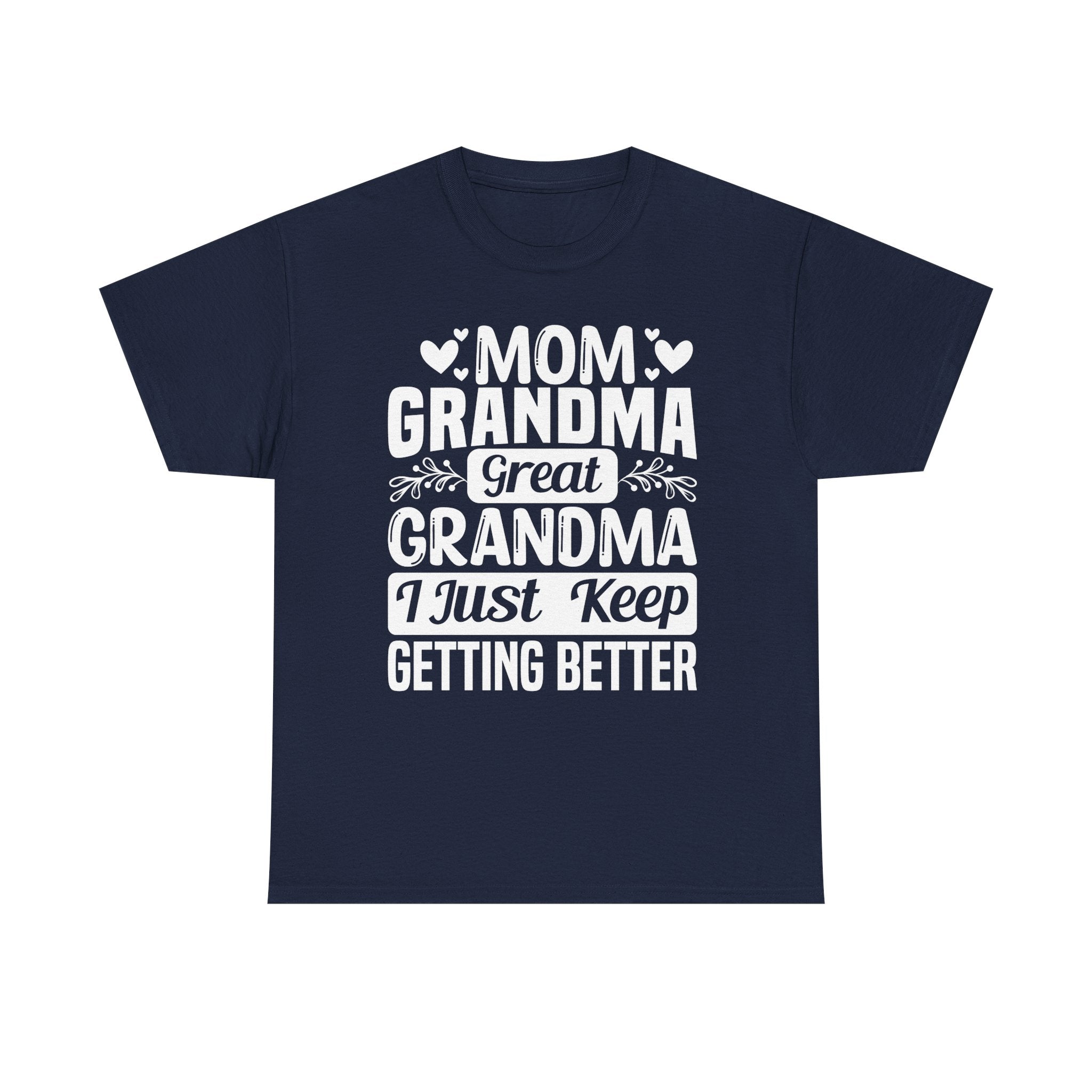 Grandma T-Shirt - Mom - Grandma - Great Grandma I Just Keep Getting Better | T-Shirt by atgodanddesigns