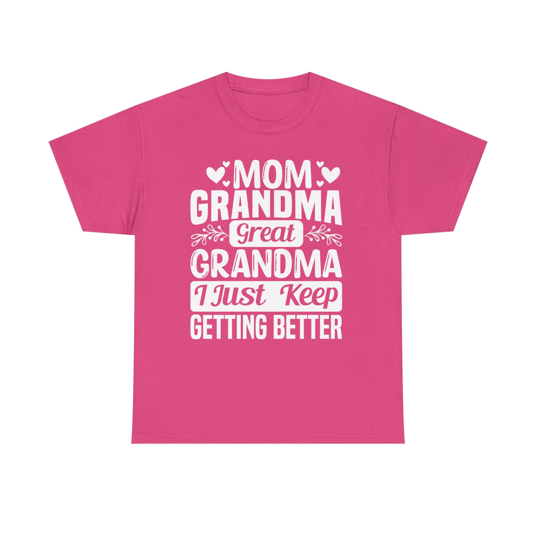 Grandma T-Shirt - Mom - Grandma - Great Grandma I Just Keep Getting Better | T-Shirt by atgodanddesigns