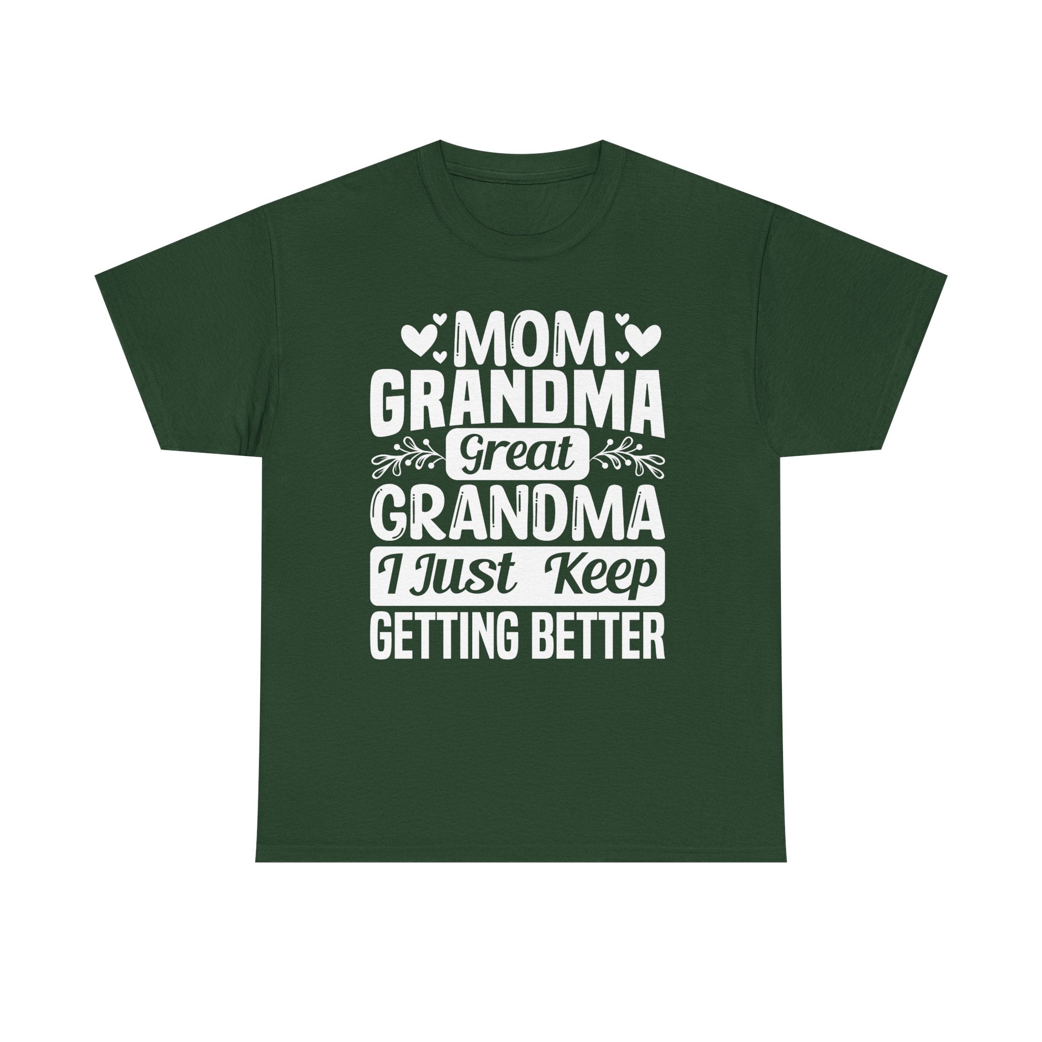 Grandma T-Shirt - Mom - Grandma - Great Grandma I Just Keep Getting Better | T-Shirt by atgodanddesigns