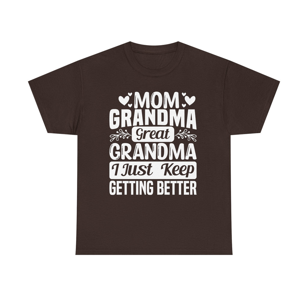 Grandma T-Shirt - Mom - Grandma - Great Grandma I Just Keep Getting Better | T-Shirt by atgodanddesigns