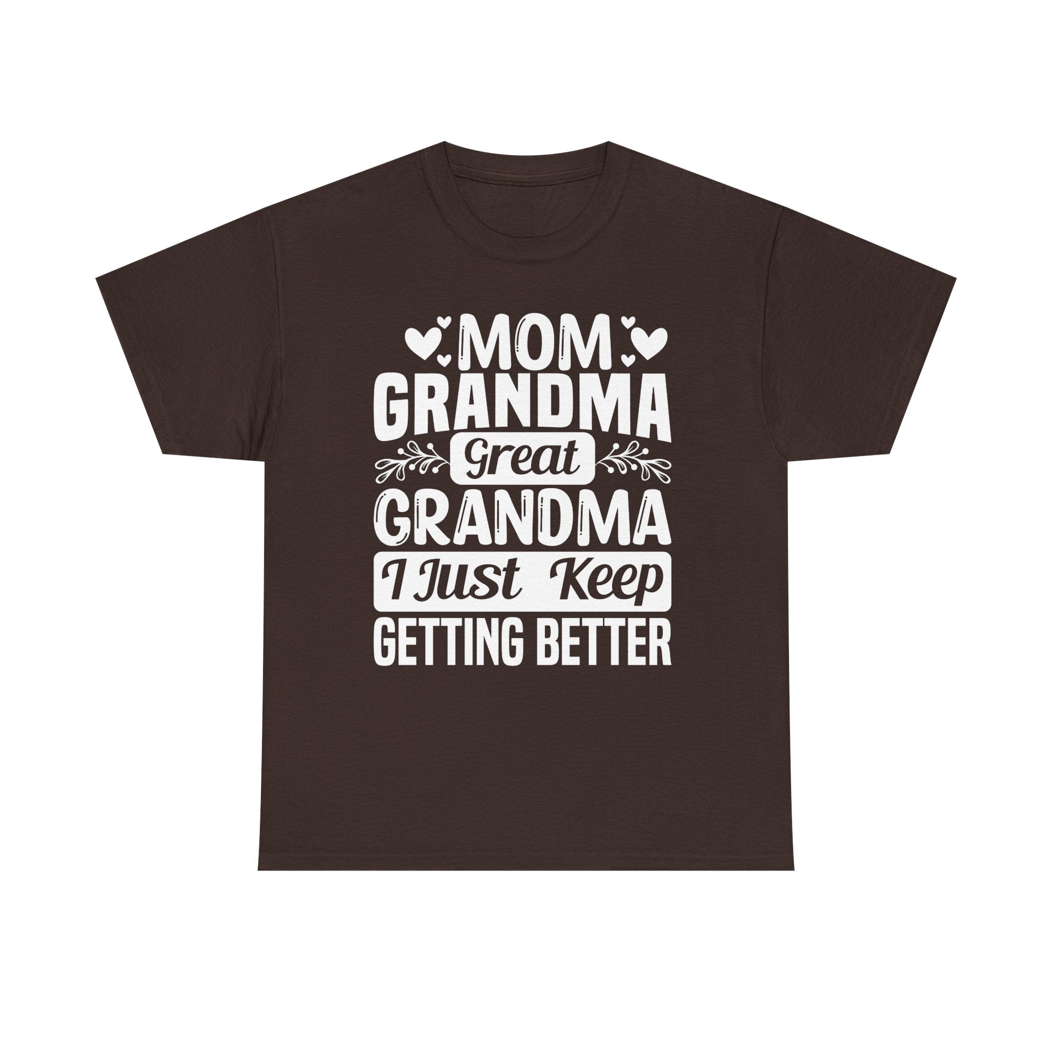 Grandma T-Shirt - Mom - Grandma - Great Grandma I Just Keep Getting Better | T-Shirt by atgodanddesigns