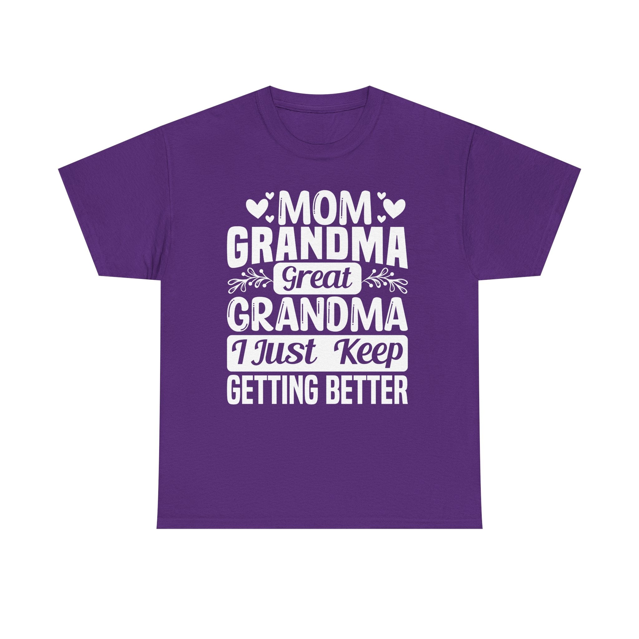 Grandma T-Shirt - Mom - Grandma - Great Grandma I Just Keep Getting Better | T-Shirt by atgodanddesigns