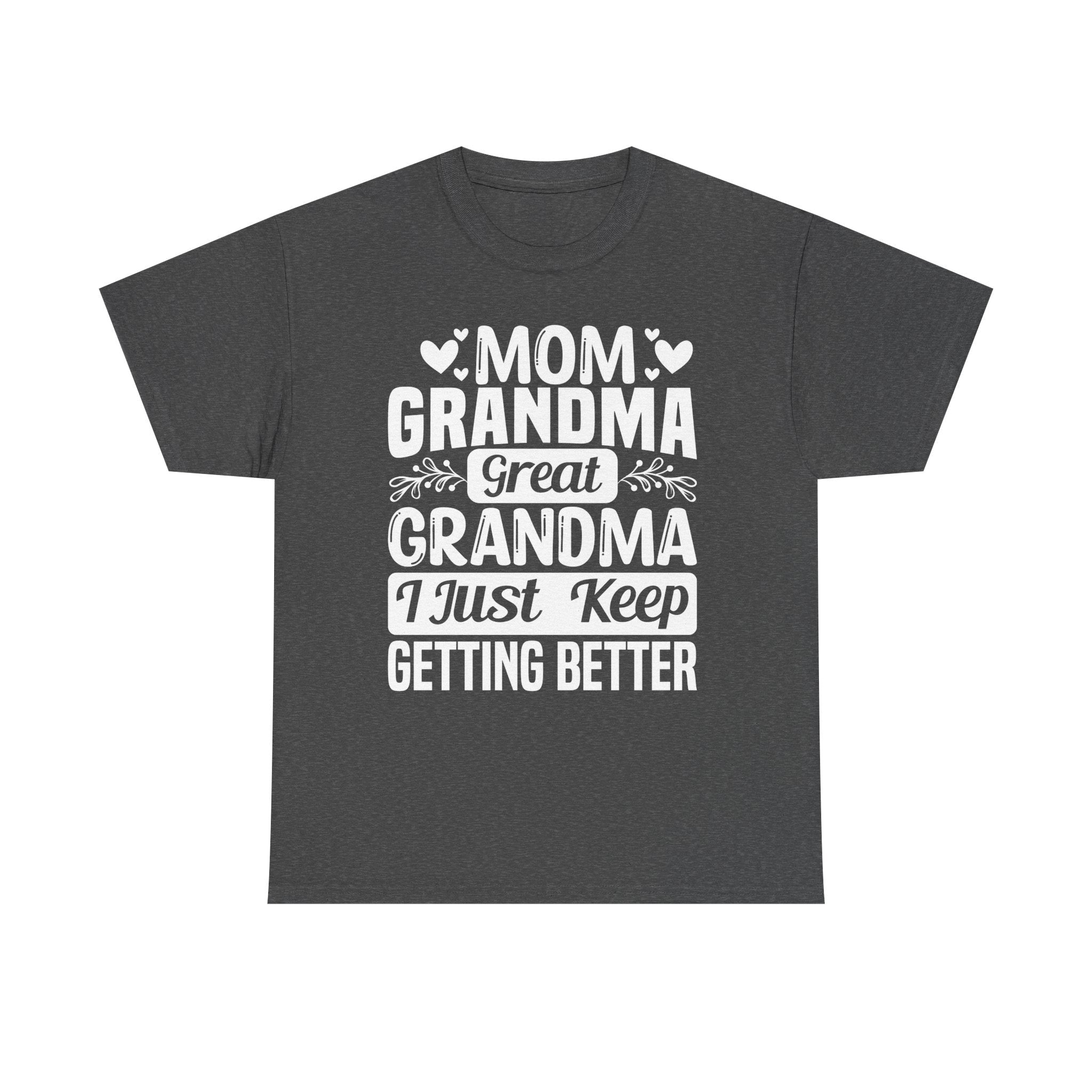 Grandma T-Shirt - Mom - Grandma - Great Grandma I Just Keep Getting Better | T-Shirt by atgodanddesigns