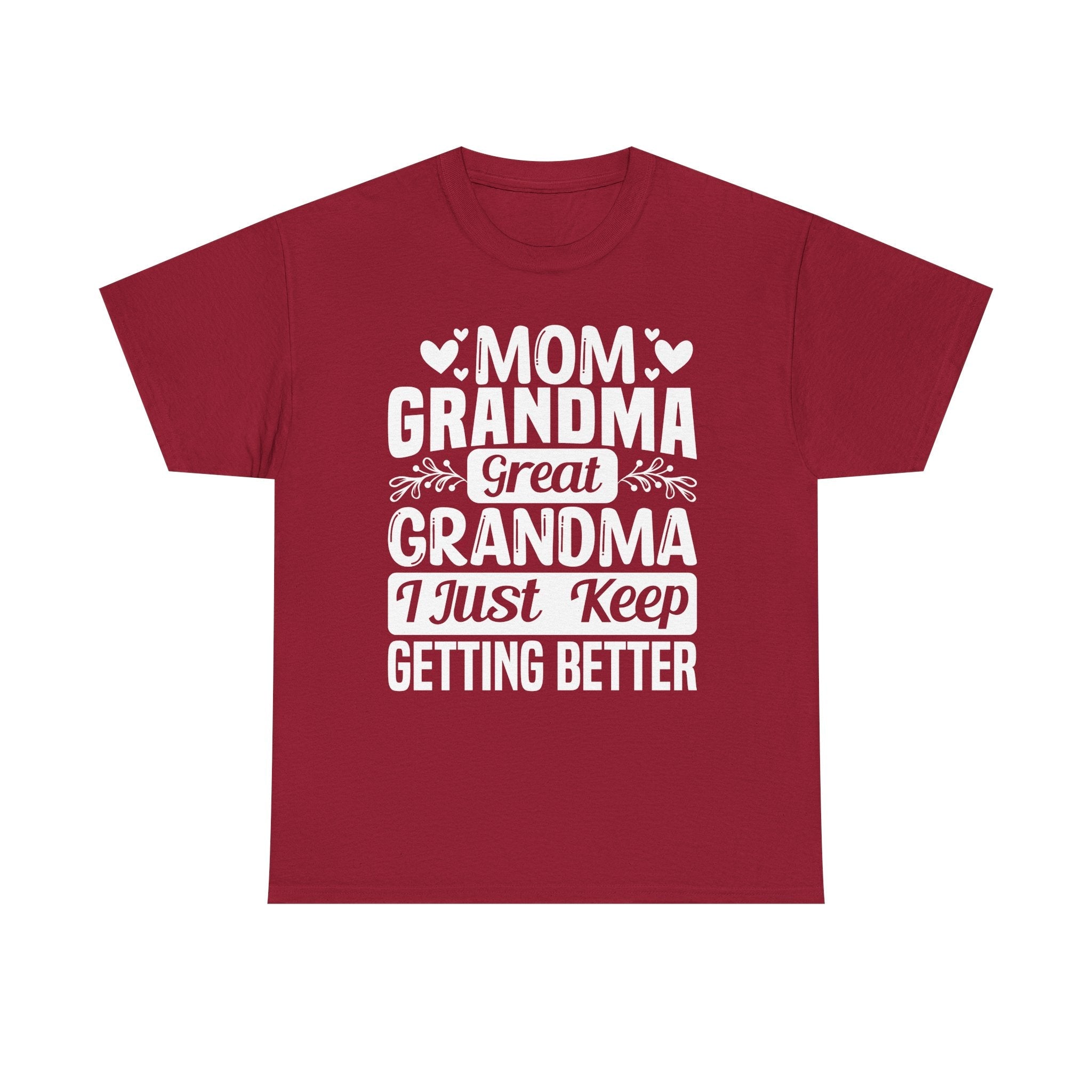Grandma T-Shirt - Mom - Grandma - Great Grandma I Just Keep Getting Better | T-Shirt by atgodanddesigns