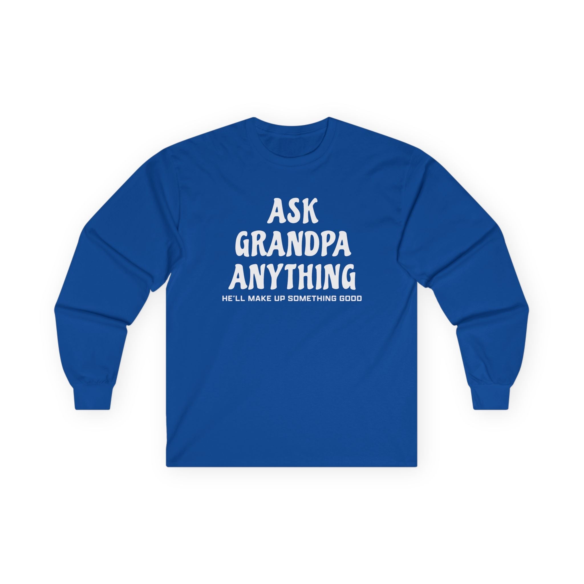 Grandpa Long Sleeve T-Shirt - Ask Grandpa Anything He'll Make Up Something Good | Long - sleeve by atgodanddesigns