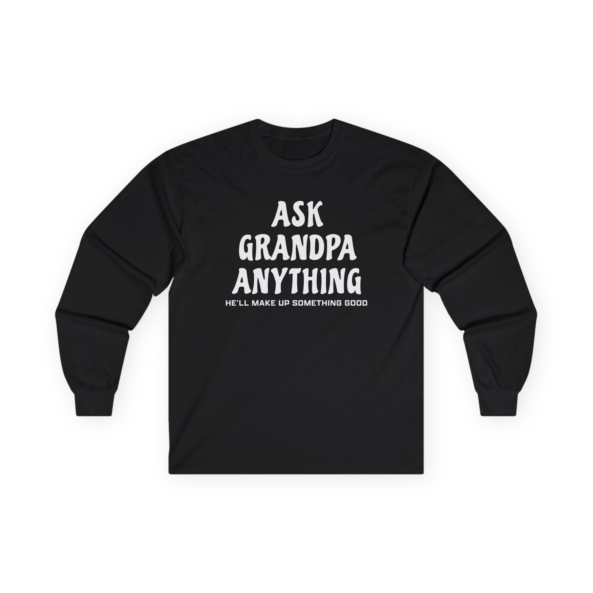Grandpa Long Sleeve T-Shirt - Ask Grandpa Anything He'll Make Up Something Good | Long - sleeve by atgodanddesigns