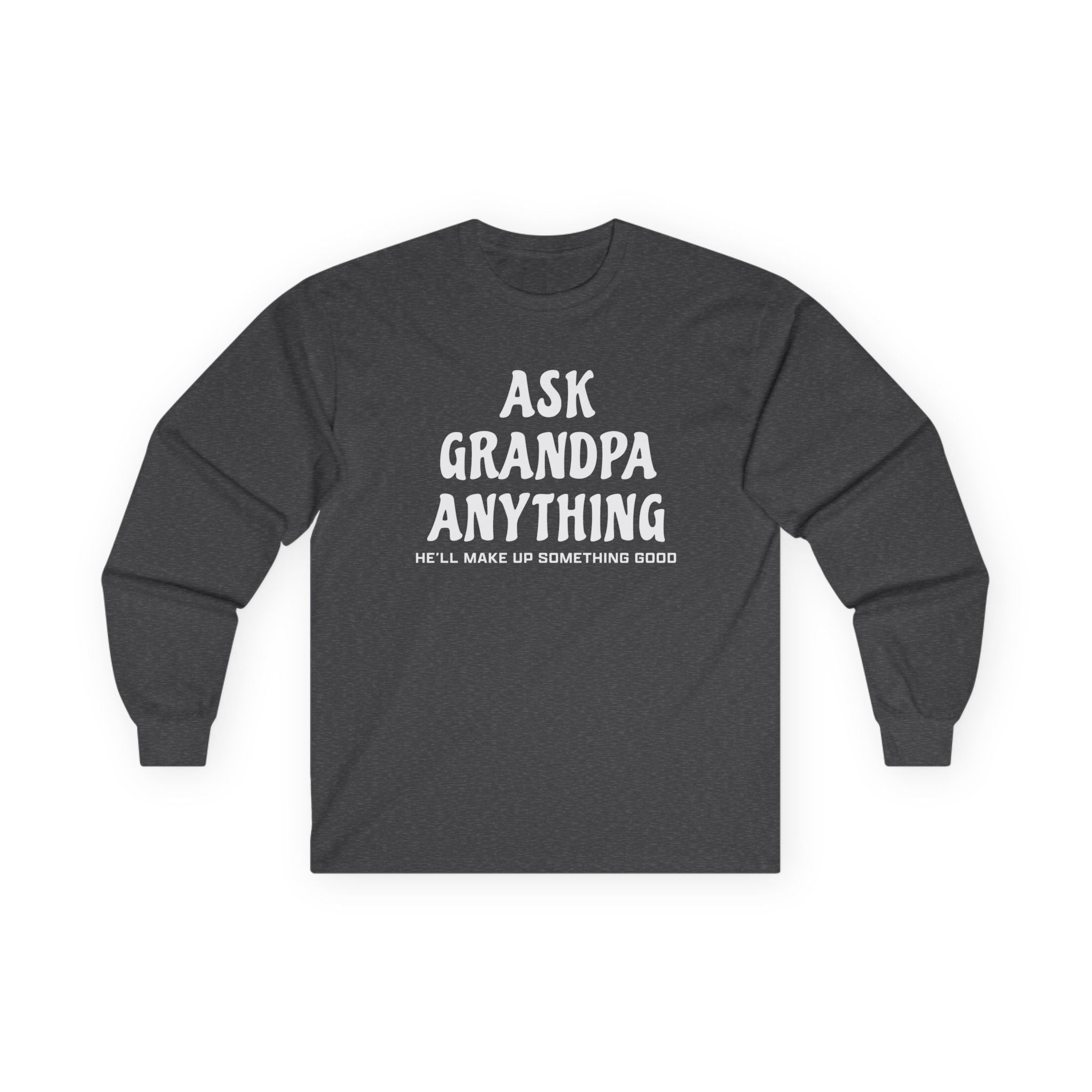 Grandpa Long Sleeve T-Shirt - Ask Grandpa Anything He'll Make Up Something Good | Long - sleeve by atgodanddesigns