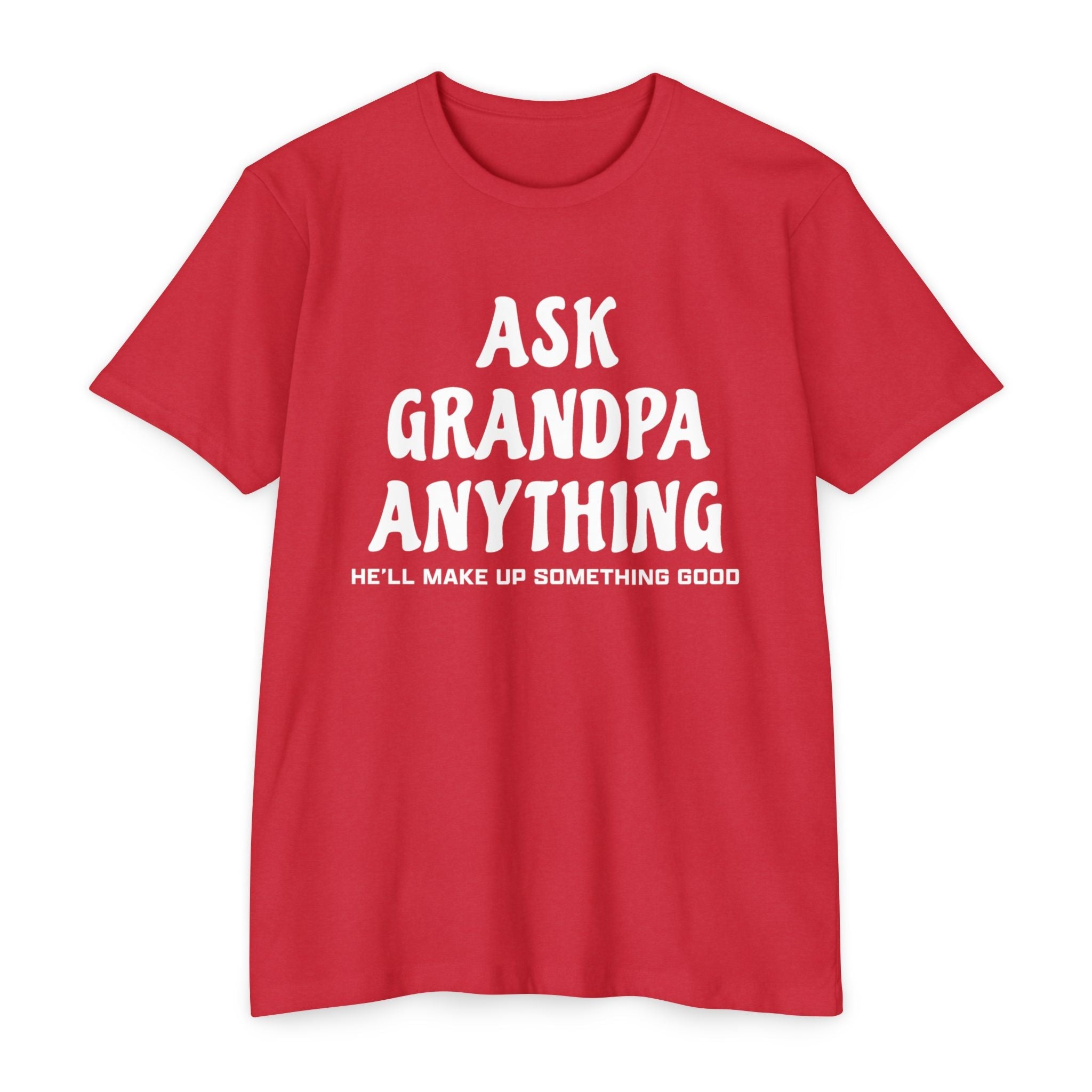 Grandpa T-Shirt - Ask Grandpa Anything He'll Make Up Something Good | T-Shirt by atgodanddesigns