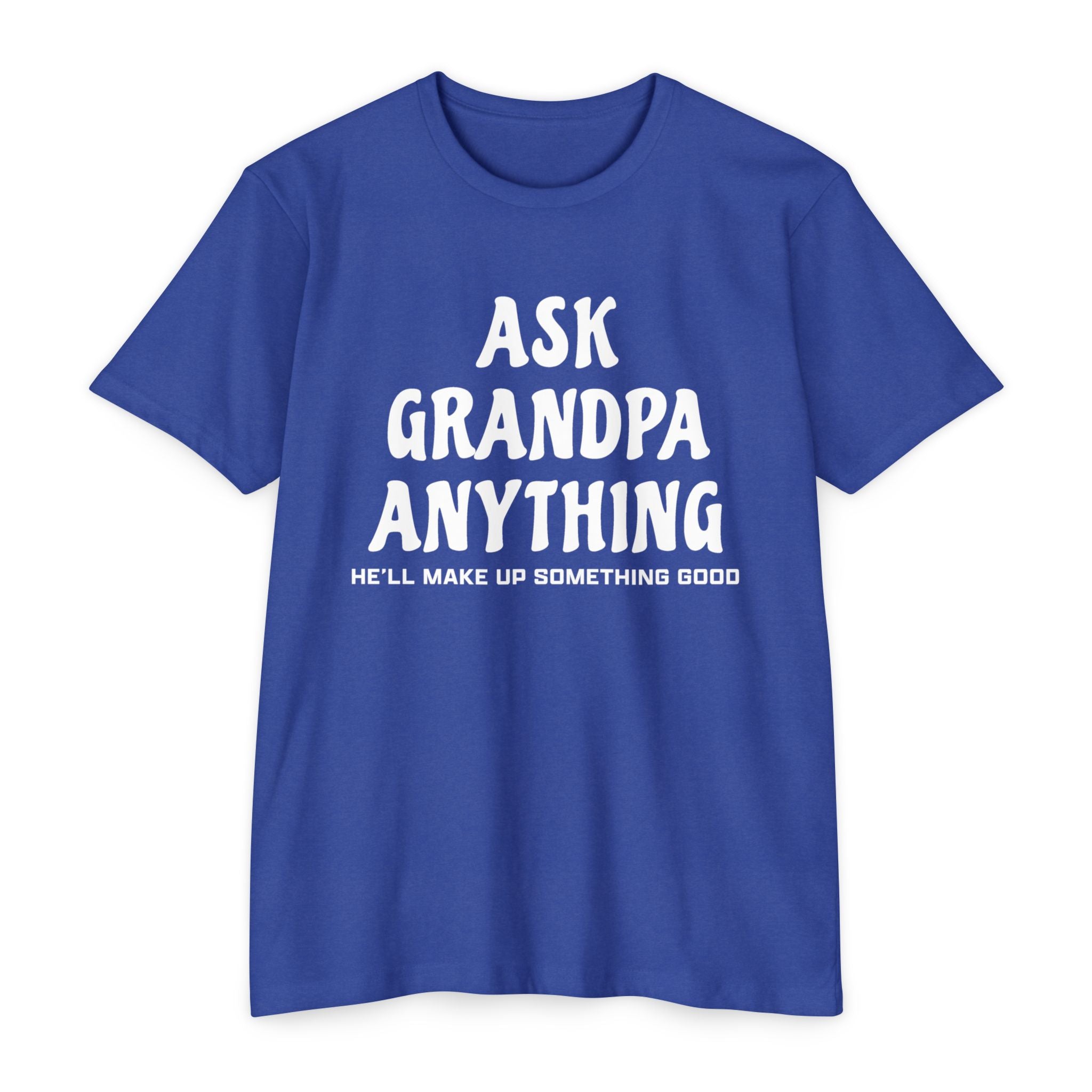 Grandpa T-Shirt - Ask Grandpa Anything He'll Make Up Something Good | T-Shirt by atgodanddesigns