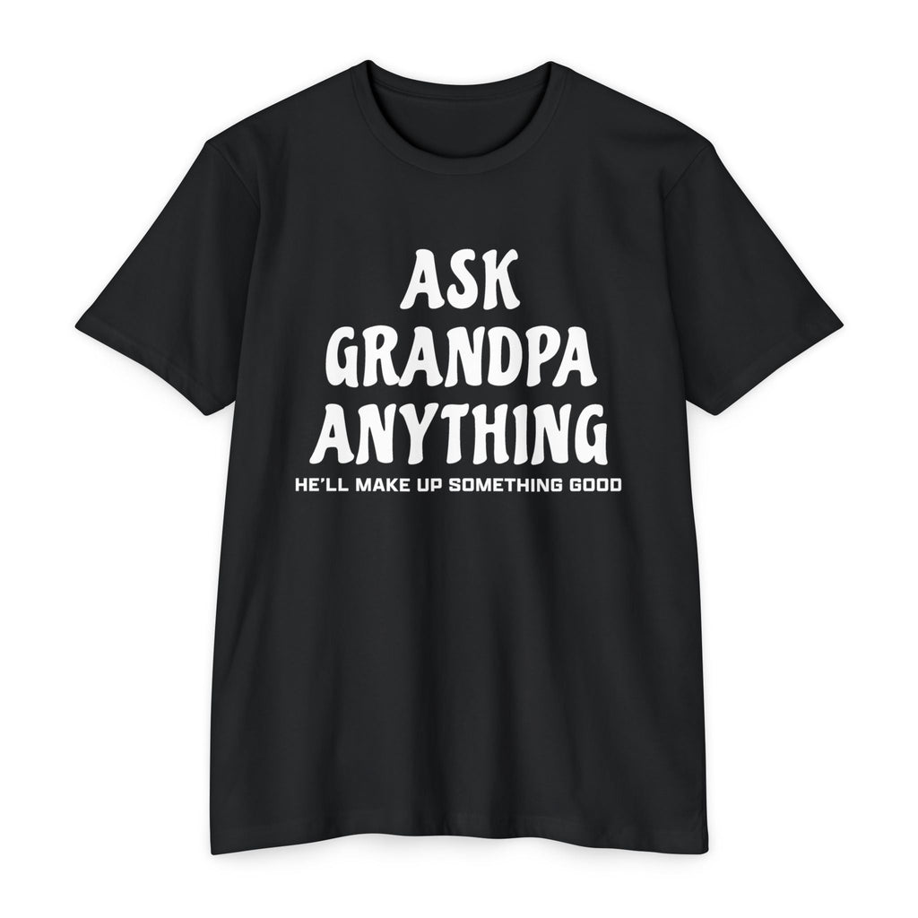Grandpa T-Shirt - Ask Grandpa Anything He'll Make Up Something Good | T-Shirt by atgodanddesigns