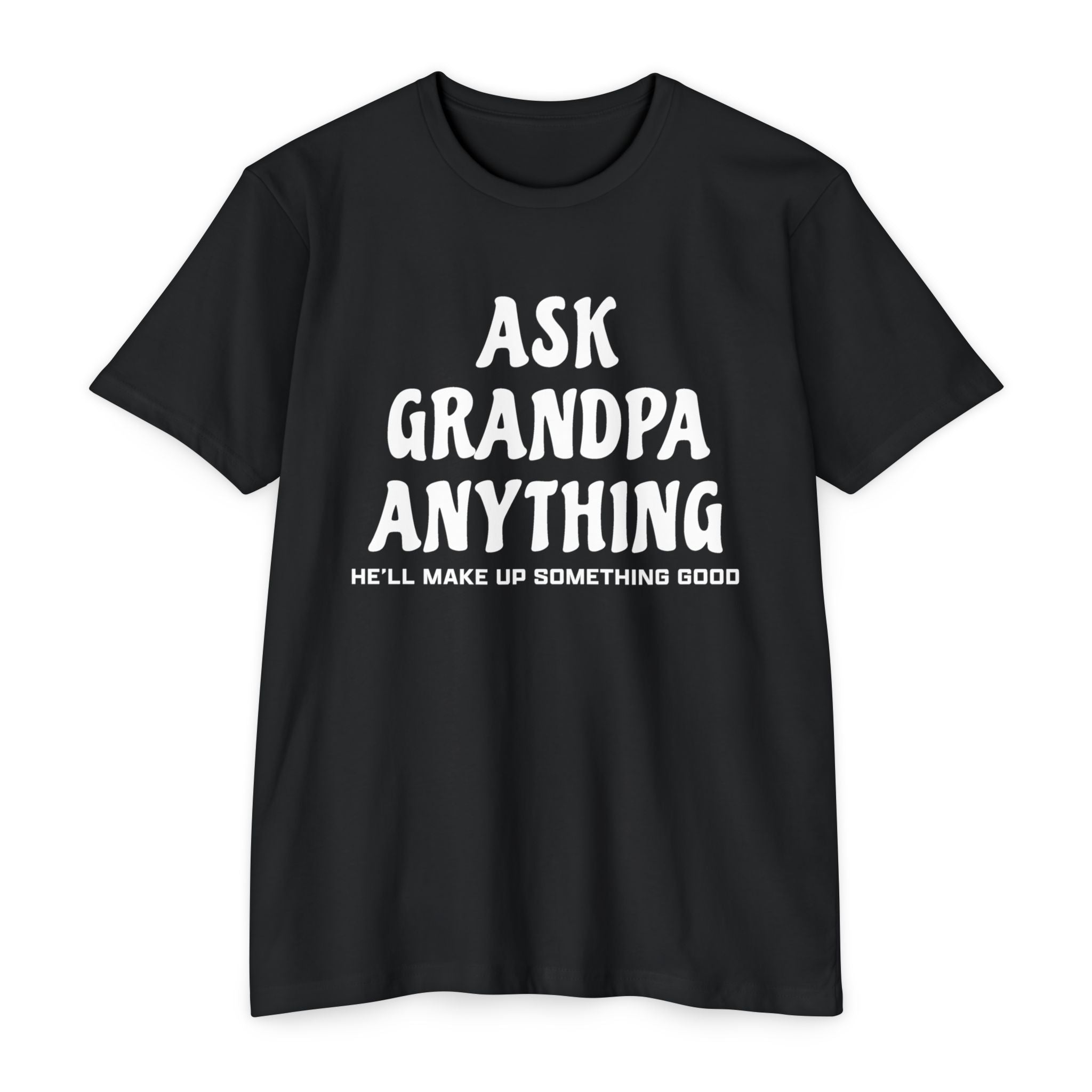 Grandpa T-Shirt - Ask Grandpa Anything He'll Make Up Something Good | T-Shirt by atgodanddesigns