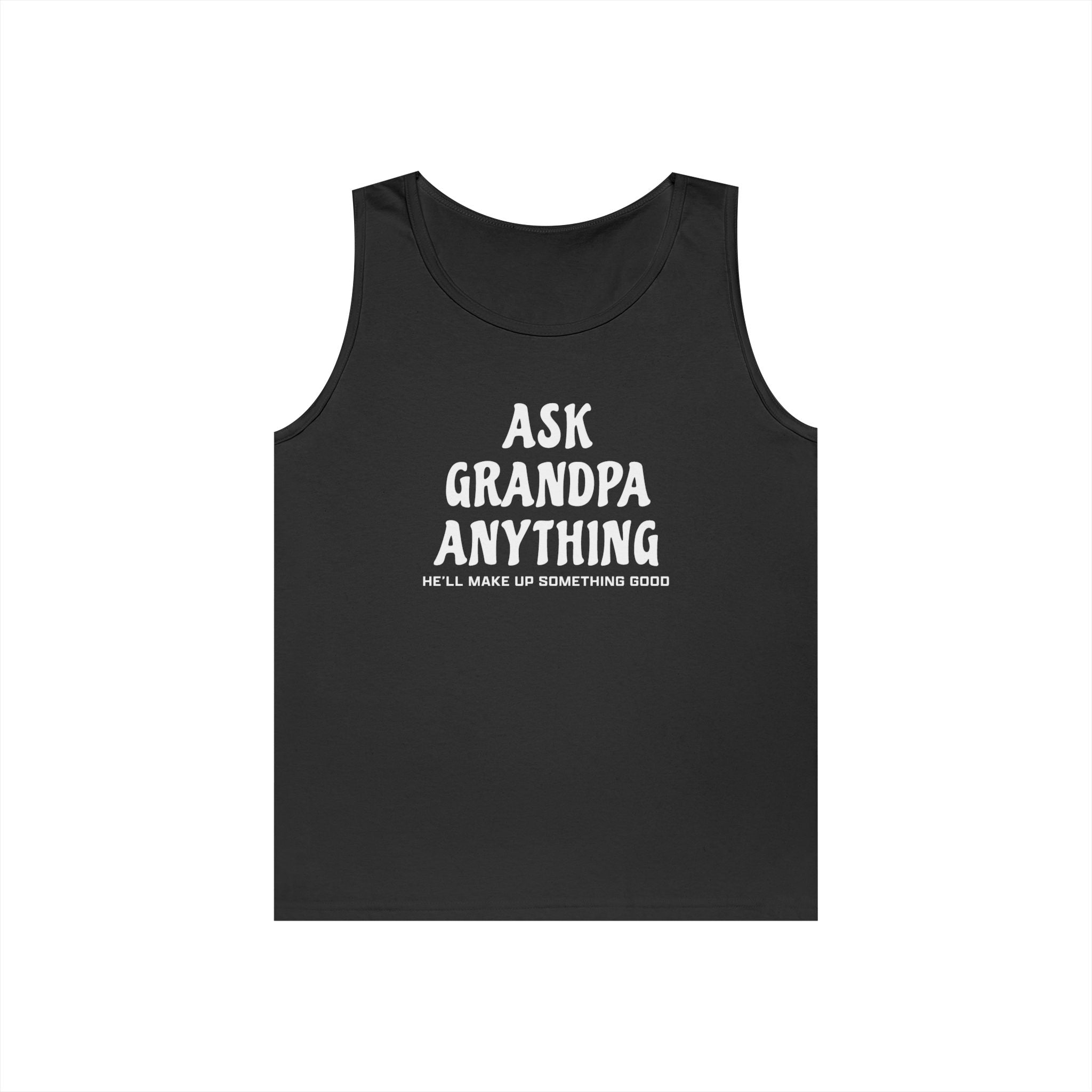 Grandpa Tank - Ask Grandpa Anything He'll Make Up Something Good | Tank Top by atgodanddesigns