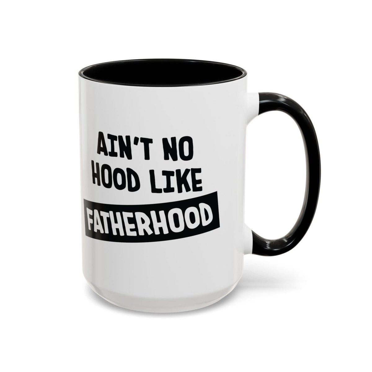 Graphic Accent Coffee Mug (11oz, 15oz) - Aint No Hood Like Fatherhood | Mug by atgodanddesigns