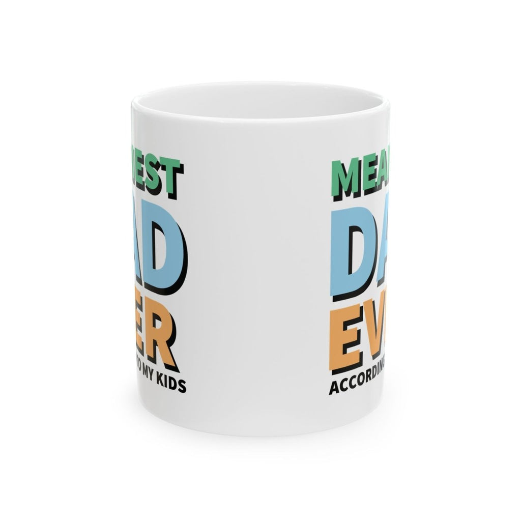Graphic Ceramic Mug (11oz, 15oz) - Meanest Dad Ever | Mug by atgodanddesigns