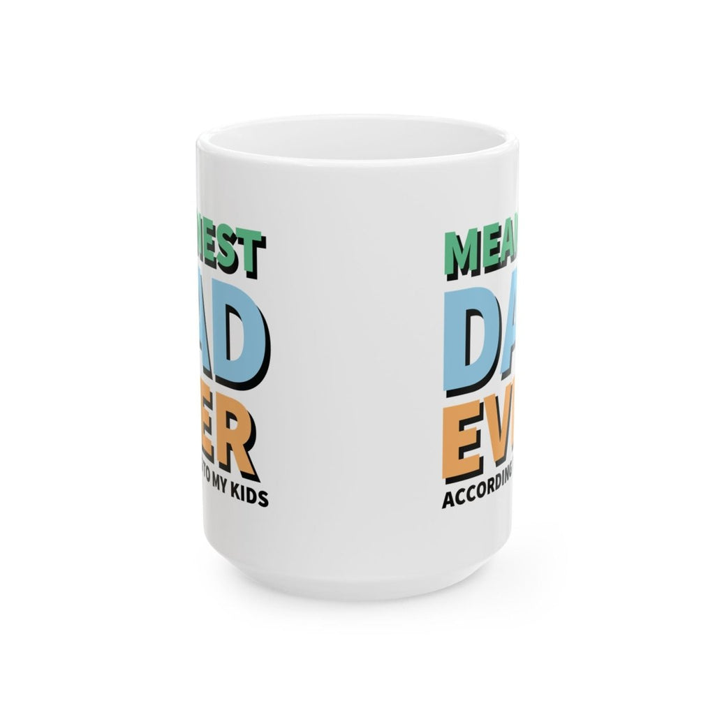 Graphic Ceramic Mug (11oz, 15oz) - Meanest Dad Ever | Mug by atgodanddesigns