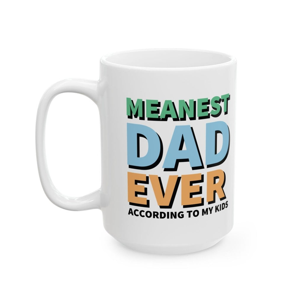 Graphic Ceramic Mug (11oz, 15oz) - Meanest Dad Ever | Mug by atgodanddesigns