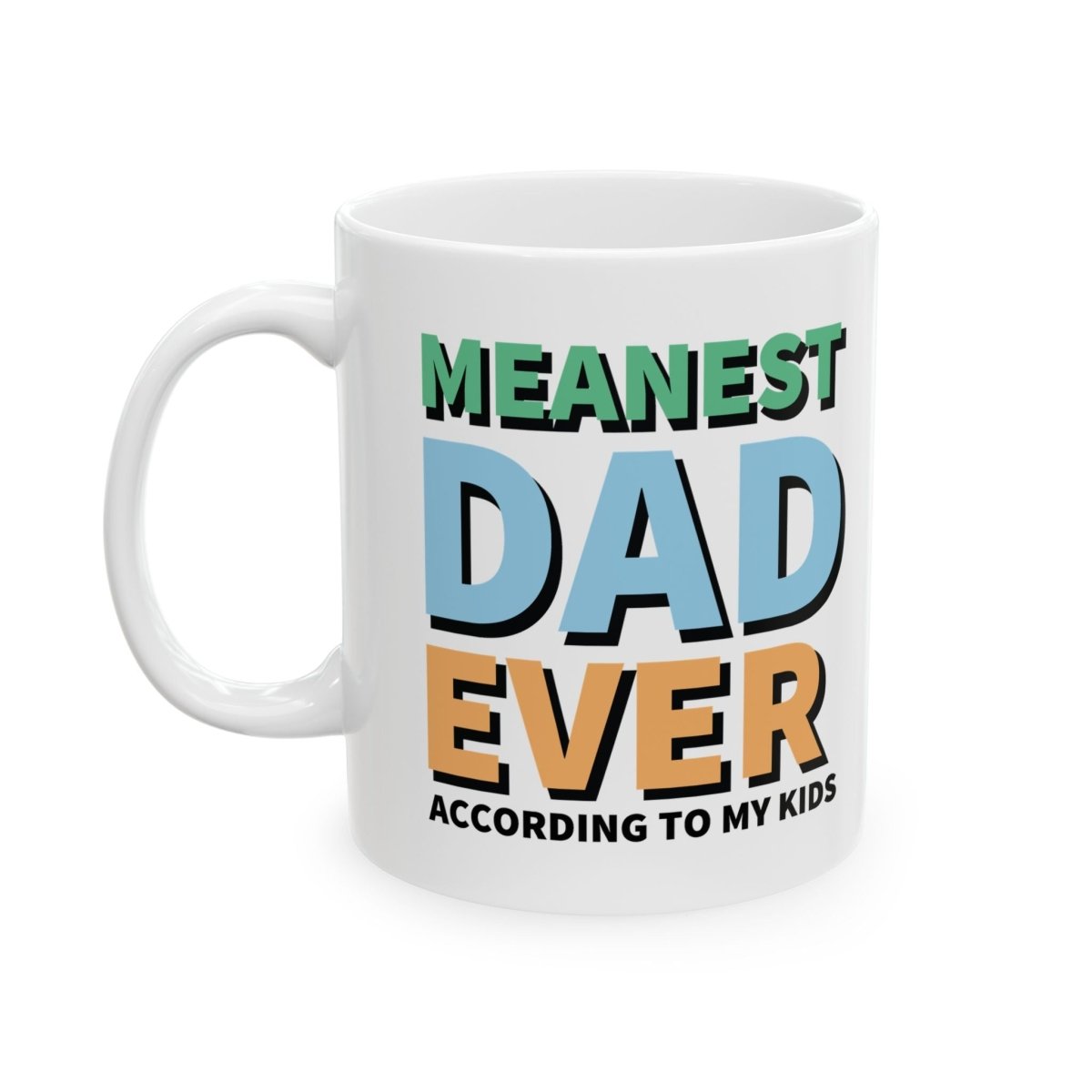 Graphic Ceramic Mug (11oz, 15oz) - Meanest Dad Ever | Mug by atgodanddesigns