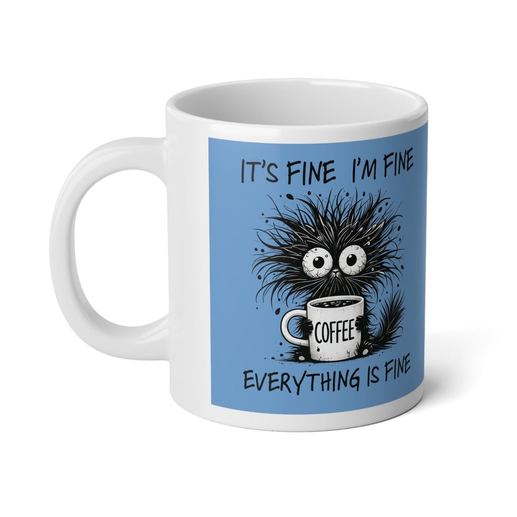 Graphic Jumbo Mug, 20oz - It's Fine, I'm Fine, Everything Is Fine | Mug by atgodanddesigns