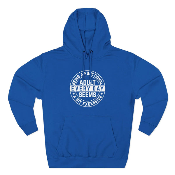 Men's Graphic Fleece Hoodie - Being A Functional Adult Every Day Seems A Bit Excessive | Hoodie by atgodanddesigns