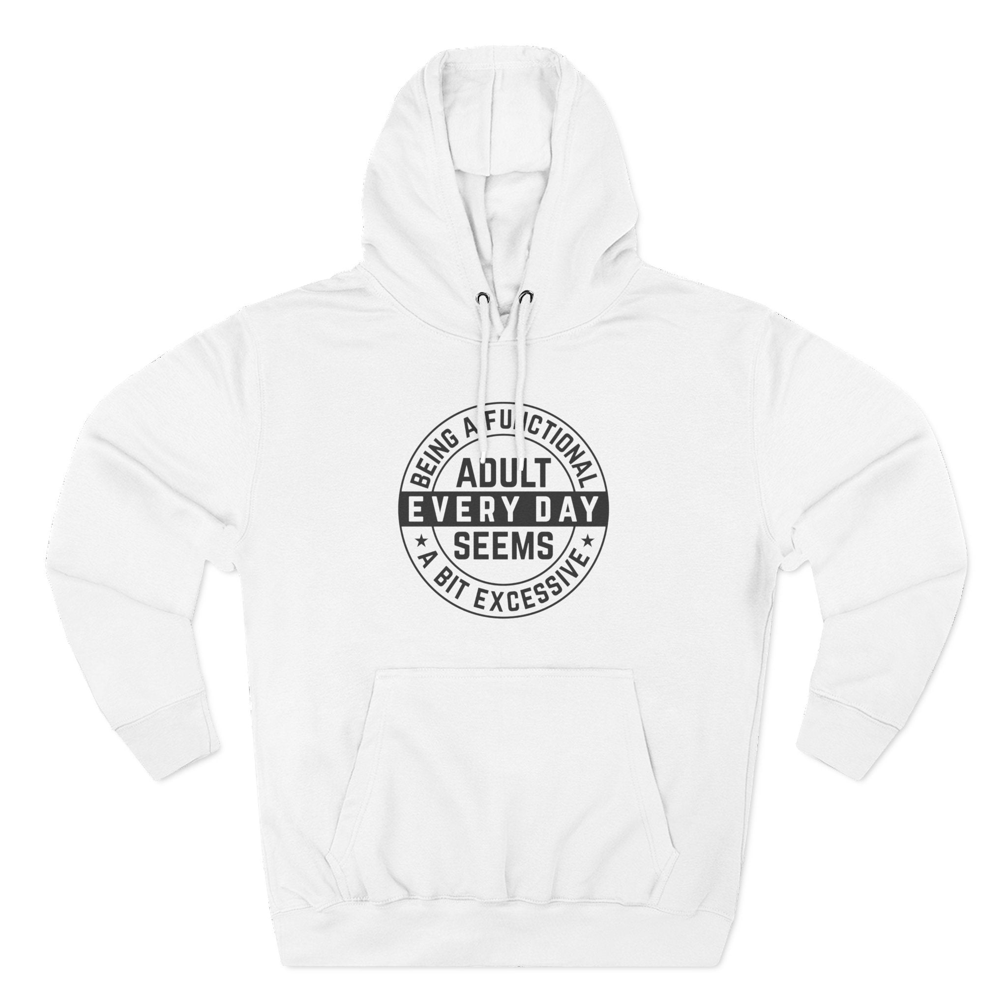 Men's Graphic Fleece Hoodie - Being A Functional Adult Every Day Seems A Bit Excessive | Hoodie by atgodanddesigns