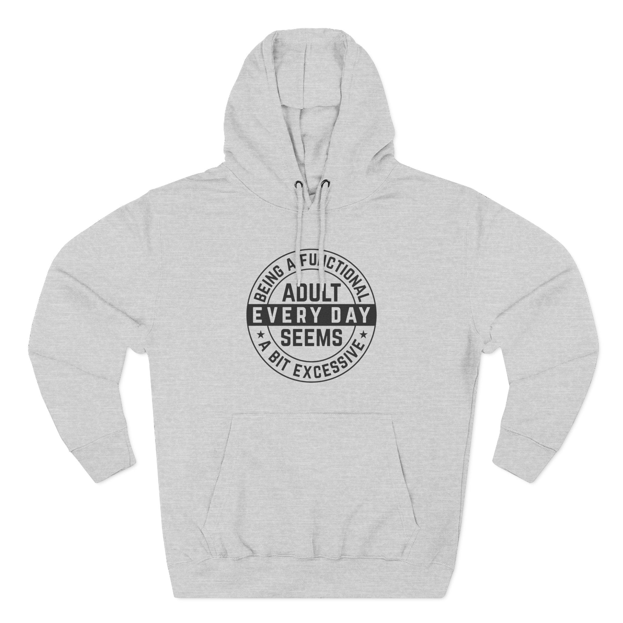 Men's Graphic Fleece Hoodie - Being A Functional Adult Every Day Seems A Bit Excessive | Hoodie by atgodanddesigns