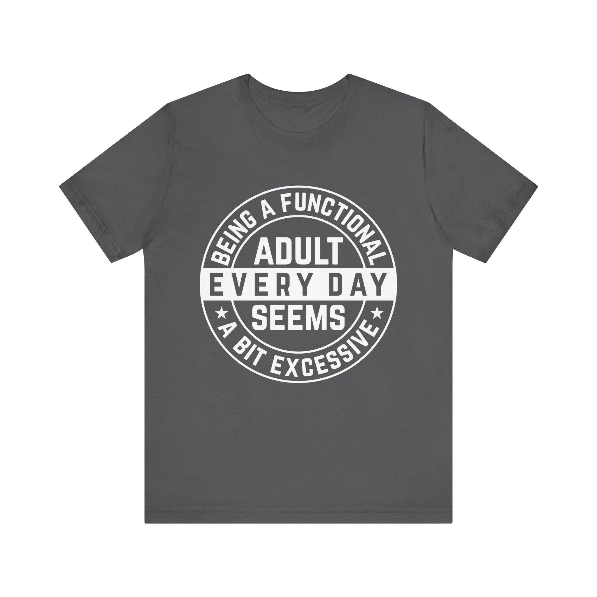 Men's Graphic T-Shirt - Being A Functional Adult Every Day Seems A Bit Excessive | T-Shirt by atgodanddesigns