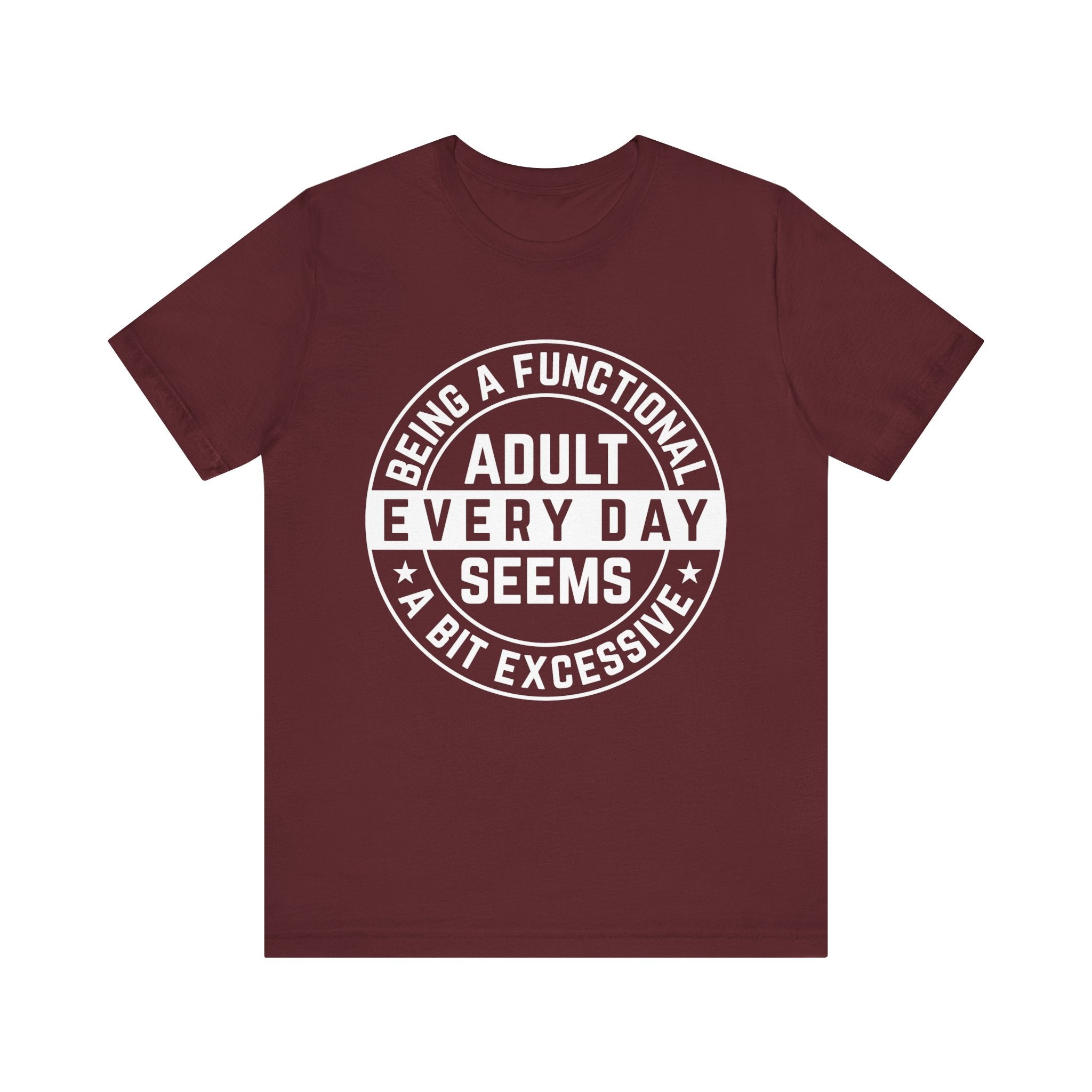 Men's Graphic T-Shirt - Being A Functional Adult Every Day Seems A Bit Excessive | T-Shirt by atgodanddesigns
