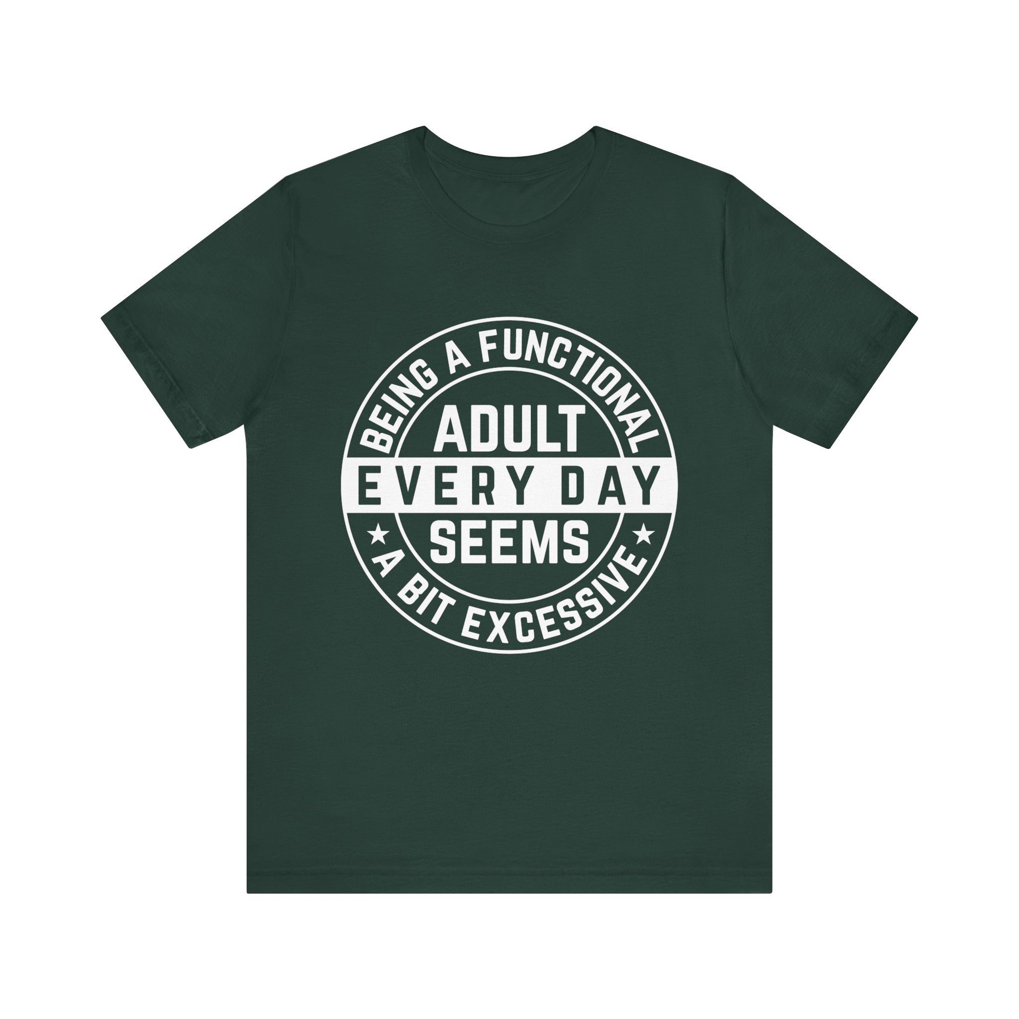 Men's Graphic T-Shirt - Being A Functional Adult Every Day Seems A Bit Excessive | T-Shirt by atgodanddesigns