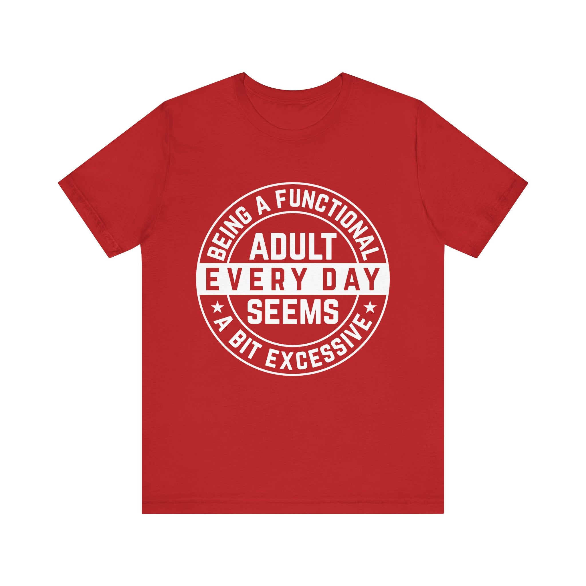 Men's Graphic T-Shirt - Being A Functional Adult Every Day Seems A Bit Excessive | T-Shirt by atgodanddesigns